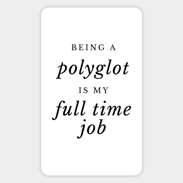 Being a Polyglot is my Full TIme Job Magnet by mon-